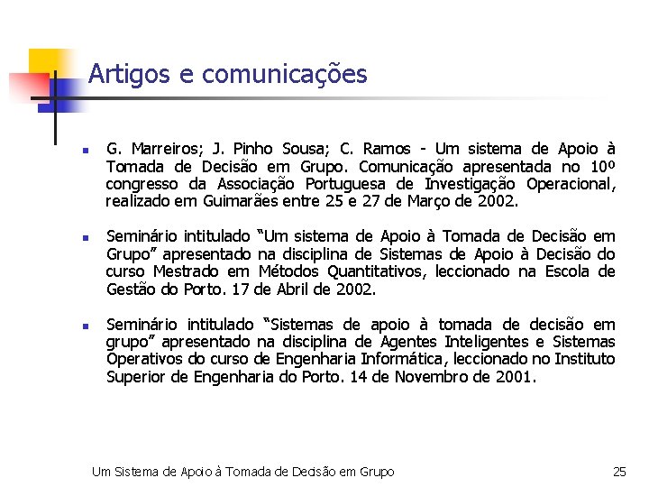 Artigos e comunicações n n n G. Marreiros; J. Pinho Sousa; C. Ramos -