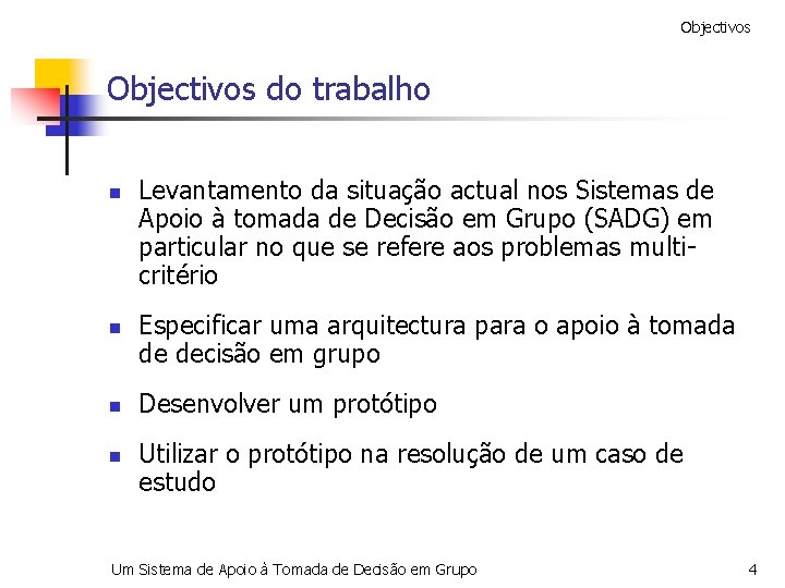 Objectivos do trabalho n n Levantamento da situação actual nos Sistemas de Apoio à