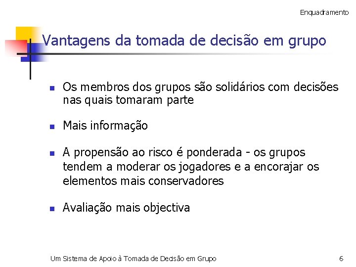 Enquadramento Vantagens da tomada de decisão em grupo n n Os membros dos grupos