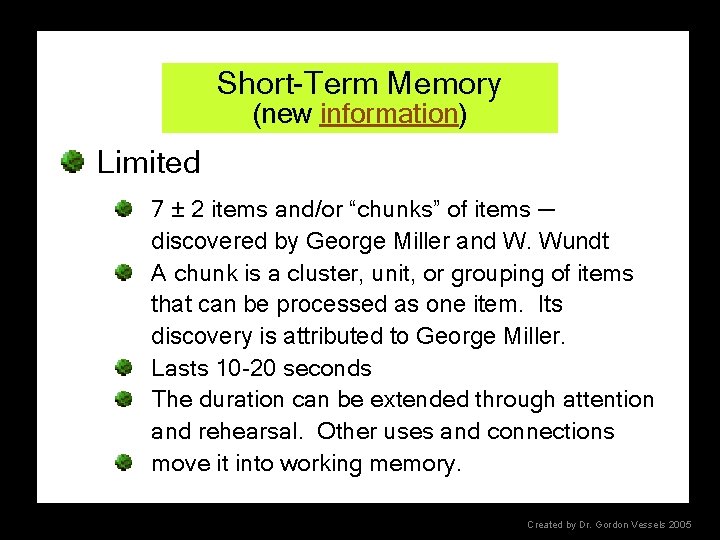 Short-Term Memory (new information) Limited 7 ± 2 items and/or “chunks” of items ─
