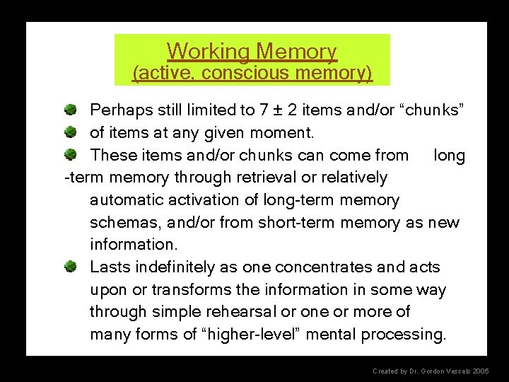 Working Memory (active, conscious memory) Perhaps still limited to 7 ± 2 items and/or