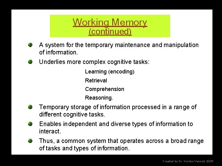 Working Memory (continued) A system for the temporary maintenance and manipulation of information. Underlies