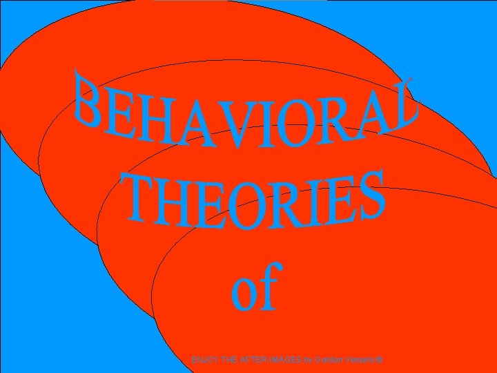 ENJOY THE AFTER IMAGES by Gordon Vessels © 