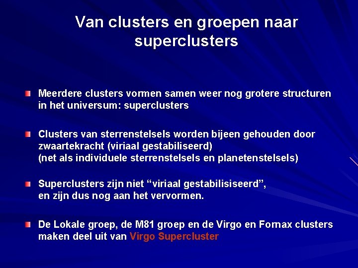 Van clusters en groepen naar superclusters Meerdere clusters vormen samen weer nog grotere structuren