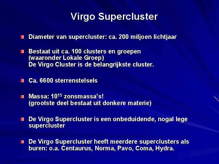 Virgo Supercluster Diameter van supercluster: ca. 200 miljoen lichtjaar Bestaat uit ca. 100 clusters