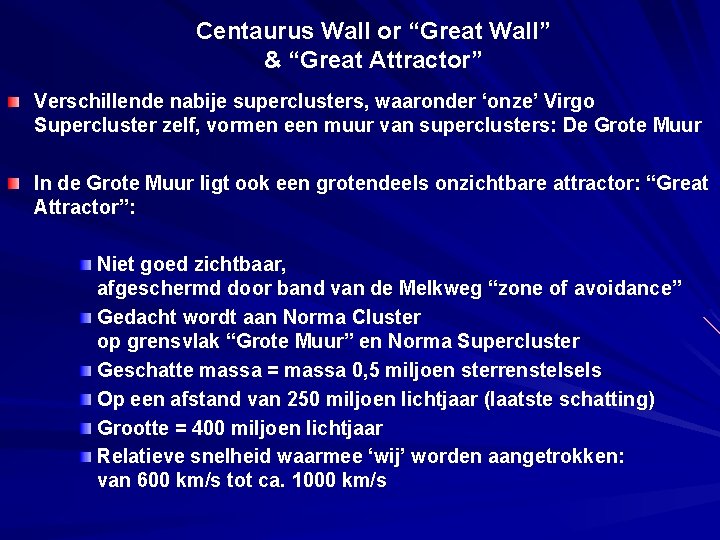 Centaurus Wall or “Great Wall” & “Great Attractor” Verschillende nabije superclusters, waaronder ‘onze’ Virgo