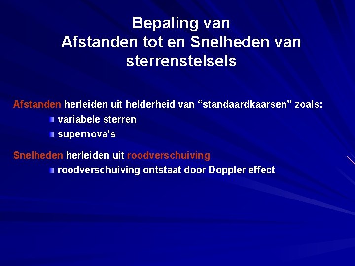 Bepaling van Afstanden tot en Snelheden van sterrenstelsels Afstanden herleiden uit helderheid van “standaardkaarsen”