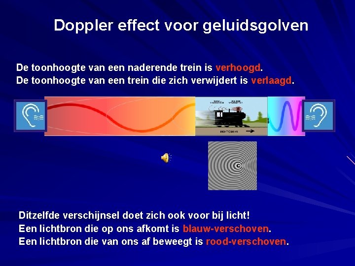 Doppler effect voor geluidsgolven De toonhoogte van een naderende trein is verhoogd. De toonhoogte