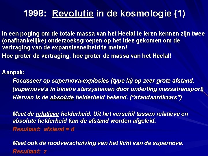 1998: Revolutie in de kosmologie (1) In een poging om de totale massa van