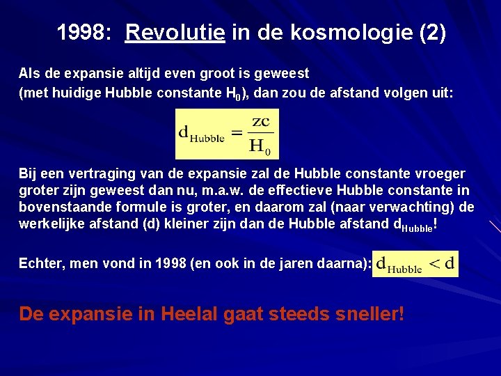 1998: Revolutie in de kosmologie (2) Als de expansie altijd even groot is geweest