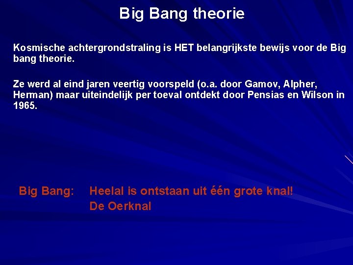 Big Bang theorie Kosmische achtergrondstraling is HET belangrijkste bewijs voor de Big bang theorie.