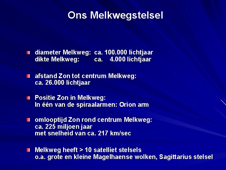 Ons Melkwegstelsel diameter Melkweg: ca. 100. 000 lichtjaar dikte Melkweg: ca. 4. 000 lichtjaar