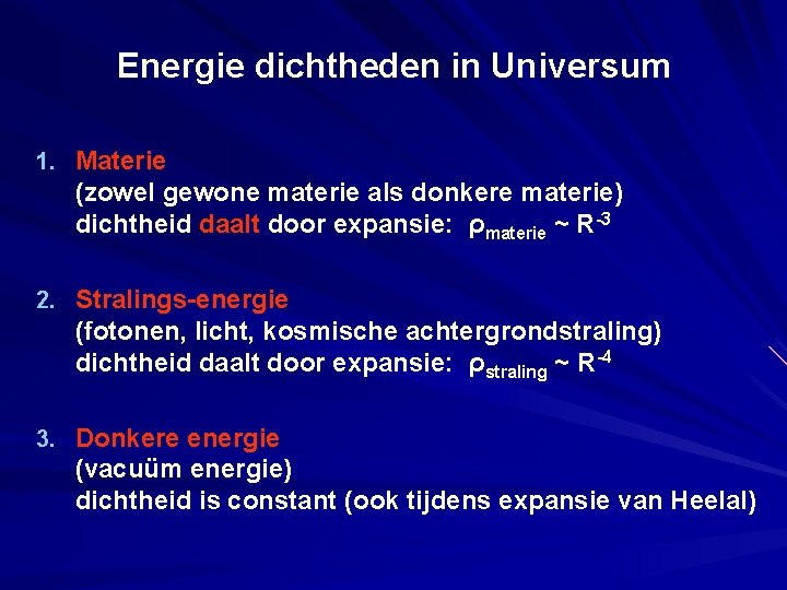 Energie dichtheden in Universum 1. Materie (zowel gewone materie als donkere materie) dichtheid daalt