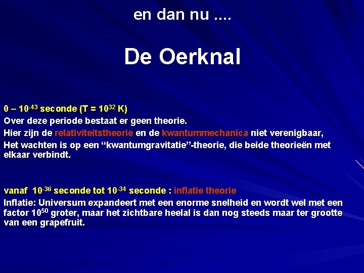 en dan nu. . De Oerknal 0 – 10 -43 seconde (T = 1032