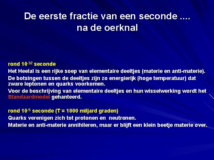 De eerste fractie van een seconde. . na de oerknal rond 10 -32 seconde