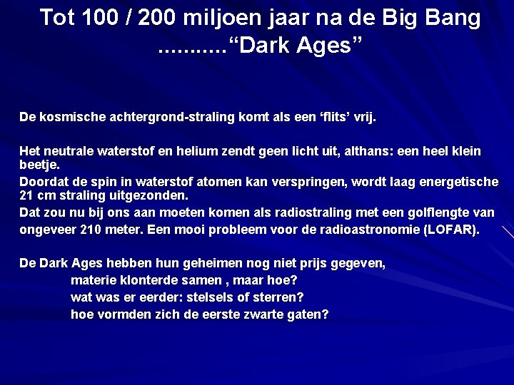 Tot 100 / 200 miljoen jaar na de Big Bang. . . “Dark Ages”