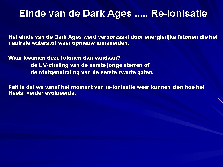 Einde van de Dark Ages. . . Re-ionisatie Het einde van de Dark Ages