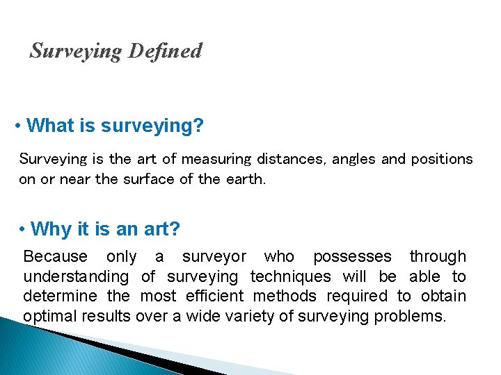 Surveying Defined • What is surveying? Surveying is the art of measuring distances, angles