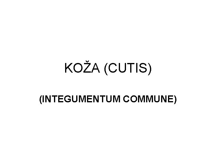 KOŽA (CUTIS) (INTEGUMENTUM COMMUNE) 