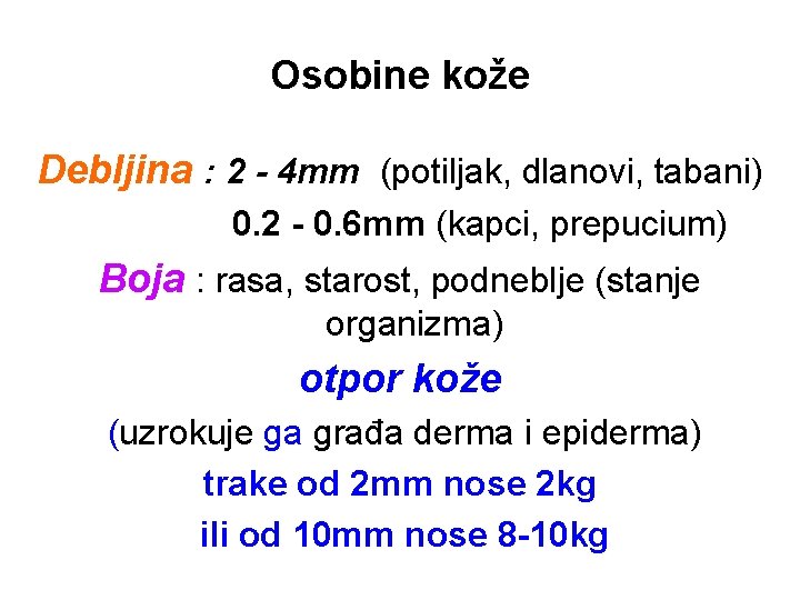 Osobine kože Debljina : 2 - 4 mm (potiljak, dlanovi, tabani) 0. 2 -