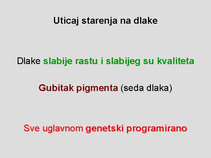 Uticaj starenja na dlake Dlake slabije rastu i slabijeg su kvaliteta Gubitak pigmenta (seda