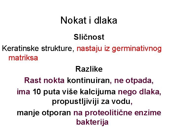 Nokat i dlaka Sličnost Keratinske strukture, nastaju iz germinativnog matriksa Razlike Rast nokta kontinuiran,