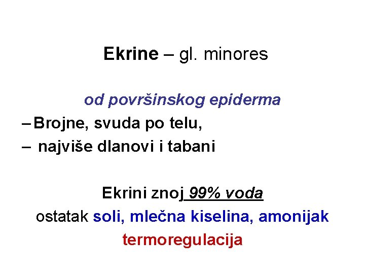 Ekrine – gl. minores od površinskog epiderma – Brojne, svuda po telu, – najviše