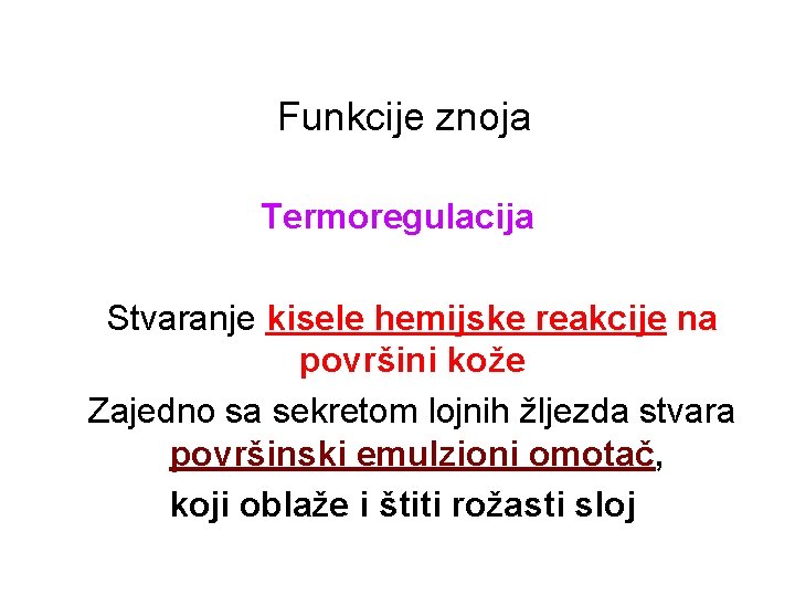 Funkcije znoja Termoregulacija Stvaranje kisele hemijske reakcije na površini kože Zajedno sa sekretom lojnih