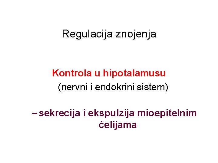 Regulacija znojenja Kontrola u hipotalamusu (nervni i endokrini sistem) – sekrecija i ekspulzija mioepitelnim