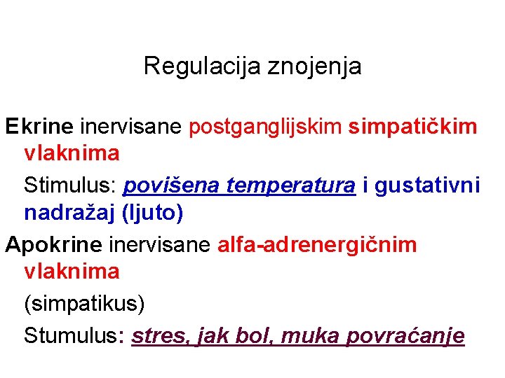 Regulacija znojenja Ekrine inervisane postganglijskim simpatičkim vlaknima Stimulus: povišena temperatura i gustativni nadražaj (ljuto)
