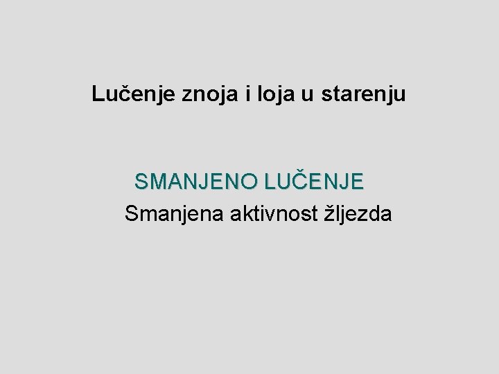 Lučenje znoja i loja u starenju SMANJENO LUČENJE Smanjena aktivnost žljezda 