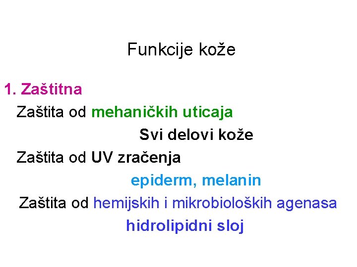 Funkcije kože 1. Zaštitna Zaštita od mehaničkih uticaja Svi delovi kože Zaštita od UV