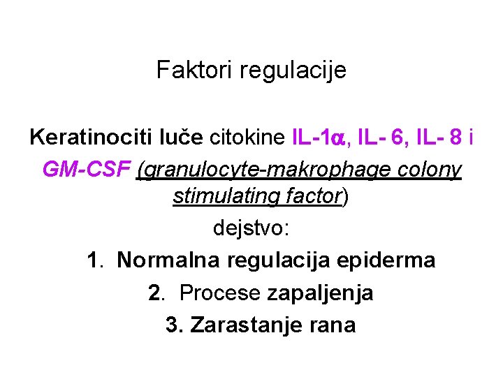 Faktori regulacije Keratinociti luče citokine IL-1 , IL- 6, IL- 8 i GM-CSF (granulocyte-makrophage