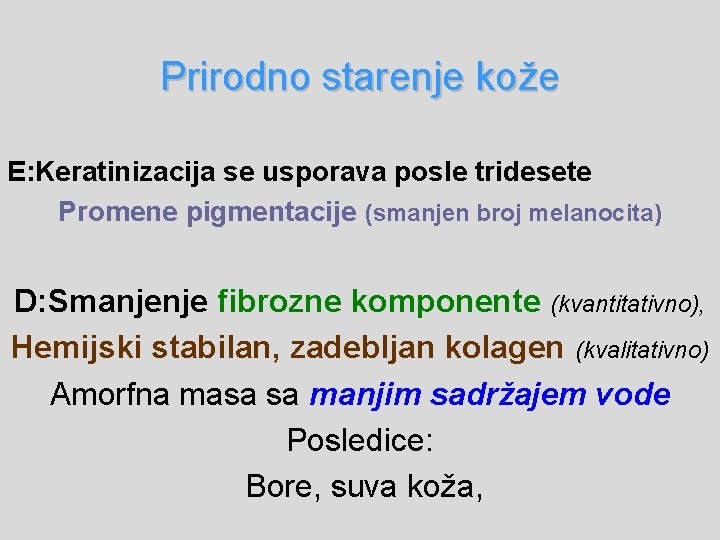 Prirodno starenje kože E: Keratinizacija se usporava posle tridesete Promene pigmentacije (smanjen broj melanocita)