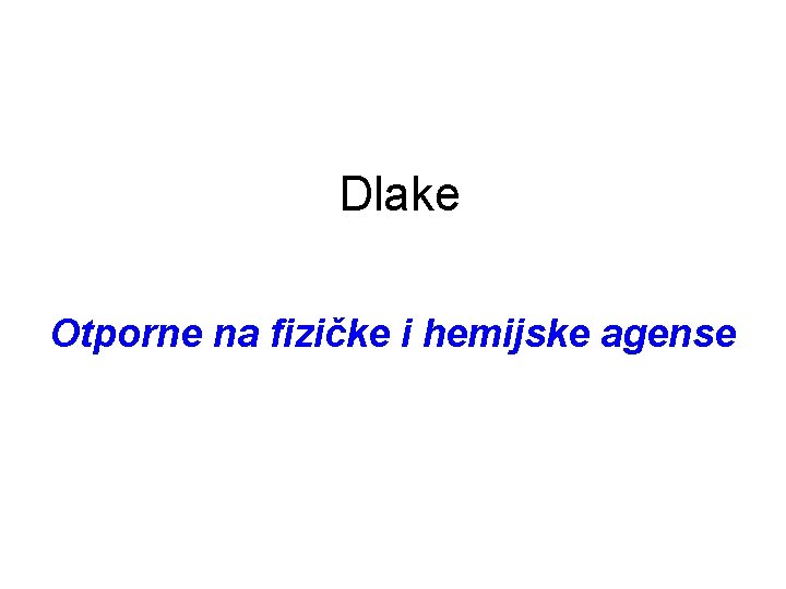 Dlake Otporne na fizičke i hemijske agense 