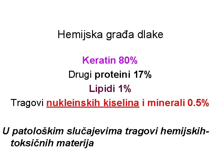 Hemijska građa dlake Keratin 80% Drugi proteini 17% Lipidi 1% Tragovi nukleinskih kiselina i