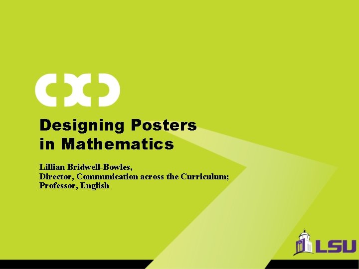 Designing Posters in Mathematics Lillian Bridwell-Bowles, Director, Communication across the Curriculum; Professor, English 