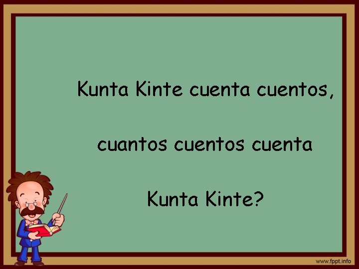 Kunta Kinte cuenta cuentos, cuantos cuenta Kunta Kinte? 