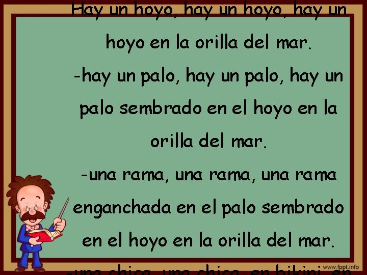 Hay un hoyo, hay un hoyo en la orilla del mar. -hay un palo,