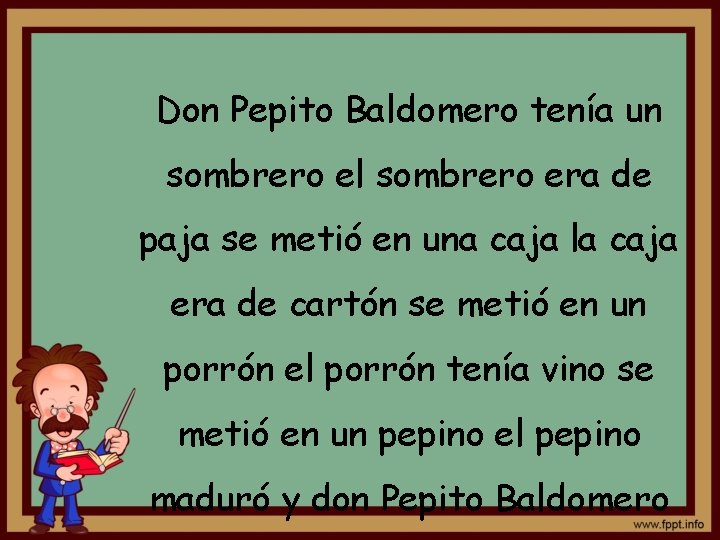 Don Pepito Baldomero tenía un sombrero el sombrero era de paja se metió en