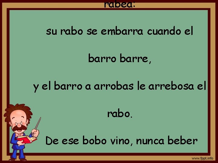 rabea: su rabo se embarra cuando el barro barre, y el barro a arrobas