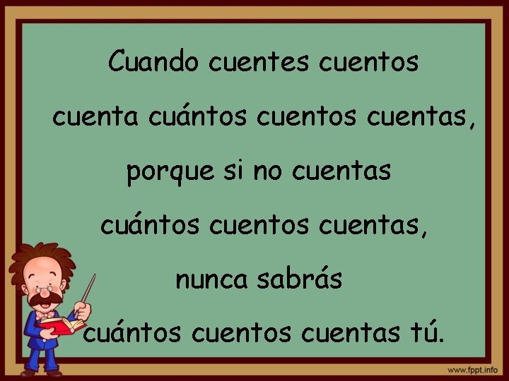 Cuando cuentes cuentos cuenta cuántos cuentas, porque si no cuentas cuántos cuentas, nunca sabrás