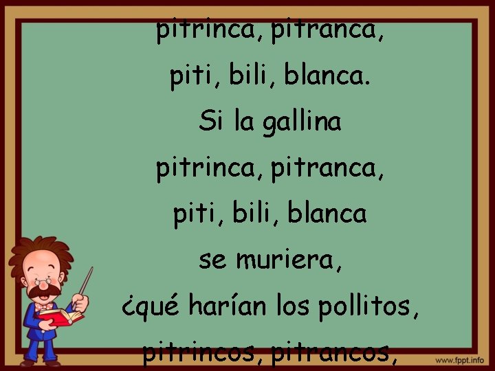 pitrinca, pitranca, piti, bili, blanca. Si la gallina pitrinca, pitranca, piti, bili, blanca se