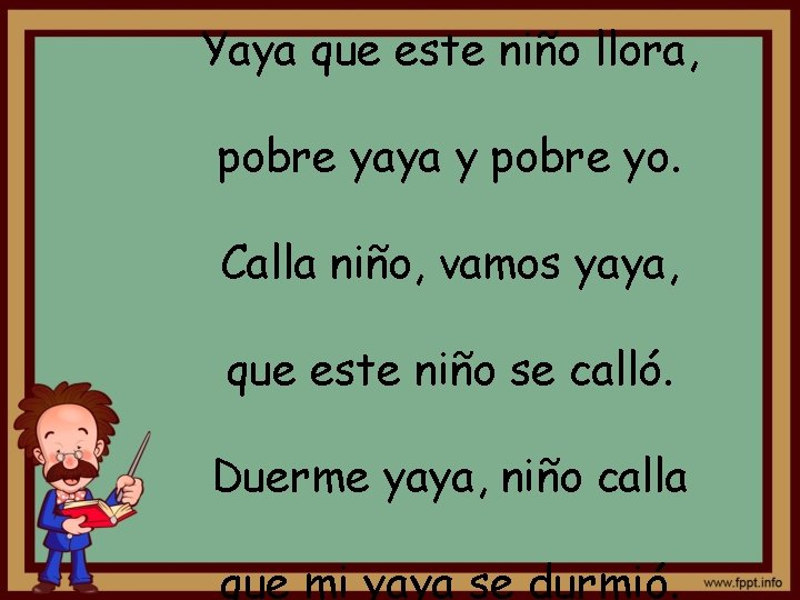 Yaya que este niño llora, pobre yaya y pobre yo. Calla niño, vamos yaya,