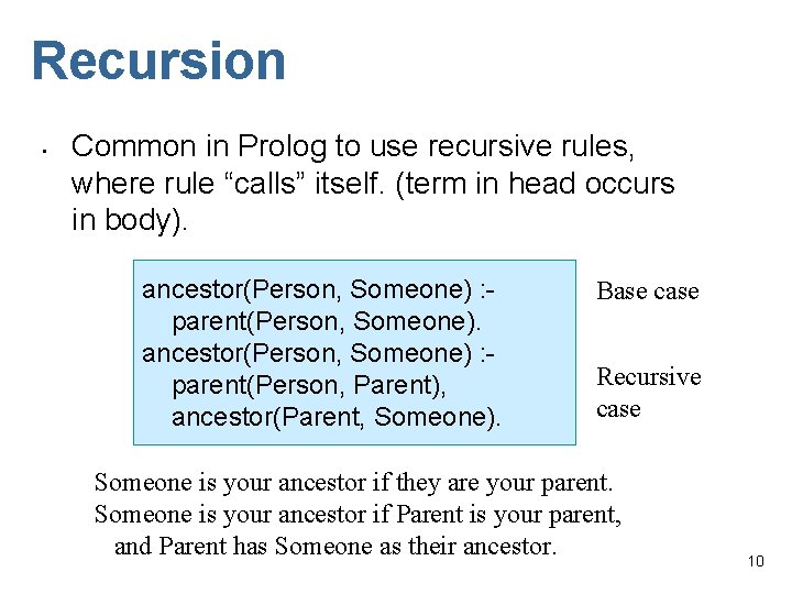 Recursion • Common in Prolog to use recursive rules, where rule “calls” itself. (term