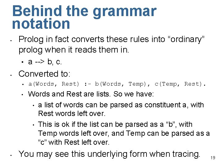 Behind the grammar notation • Prolog in fact converts these rules into “ordinary” prolog
