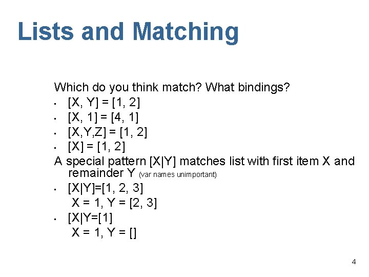 Lists and Matching Which do you think match? What bindings? • [X, Y] =