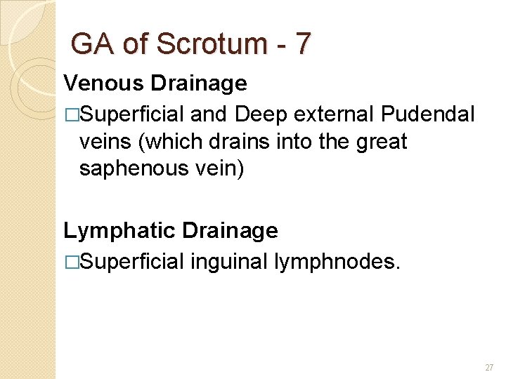 GA of Scrotum - 7 Venous Drainage �Superficial and Deep external Pudendal veins (which