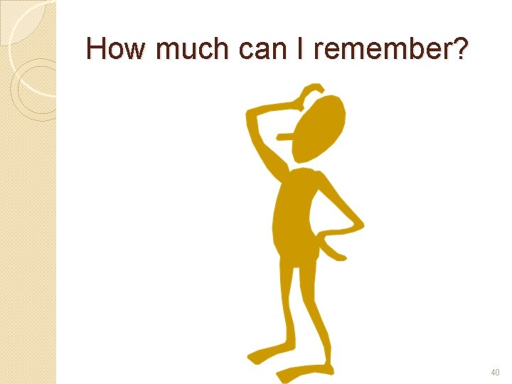 How much can I remember? 40 