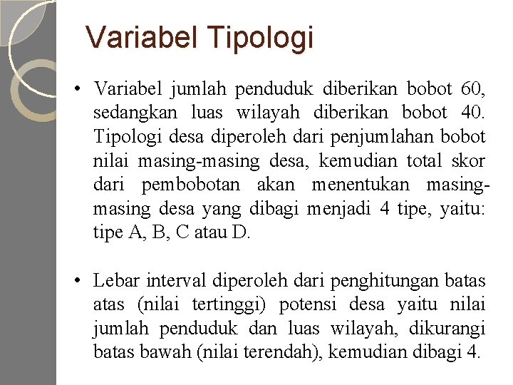 Variabel Tipologi • Variabel jumlah penduduk diberikan bobot 60, sedangkan luas wilayah diberikan bobot